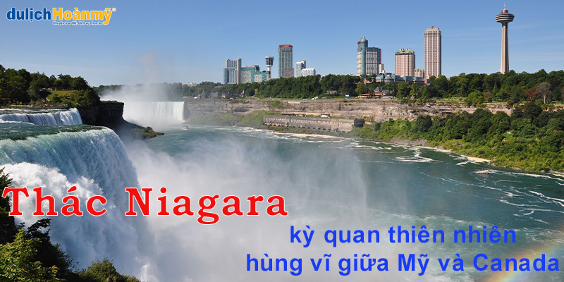 Thác Niagara Falls - kỳ quan thiên nhiên hùng vĩ giữa Mỹ và Canada