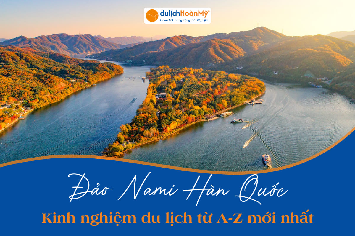 Đảo Nami Hàn Quốc - Kinh nghiệm du lịch từ A-Z mới nhất 20 đảo nami