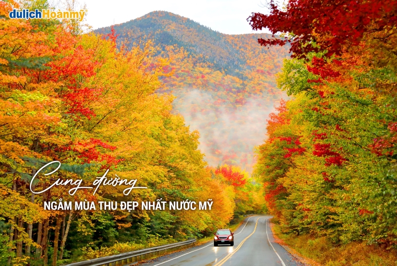 Tour du lịch Mỹ: Trải nghiệm hoàn hảo cùng Du Lịch Hoàn Mỹ 10 Cung đường ngắm mùa thu đẹp nhất trong tour du lịch Mỹ